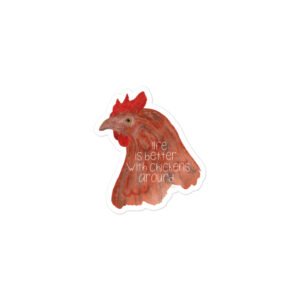 Life Is Better With Chickens Around Sticker