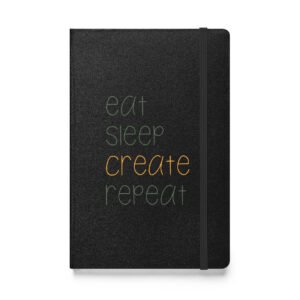 Eat Sleep Create Repeat Hardcover Notebook